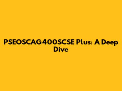 PSEOSCAG400SCSE Plus: A Deep Dive