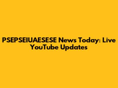 PSEPSEIUAESESE News Today: Live YouTube Updates