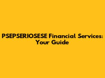 PSEPSERIOSESE Financial Services: Your Guide