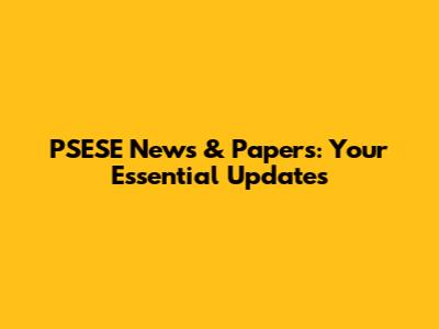 PSESE News & Papers: Your Essential Updates