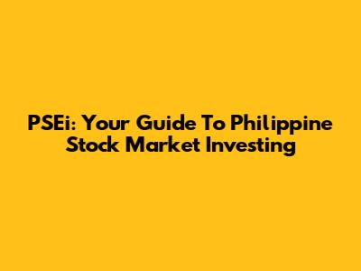 PSEi: Your Guide To Philippine Stock Market Investing