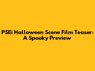 PSEi Halloween Scene Film Teaser: A Spooky Preview