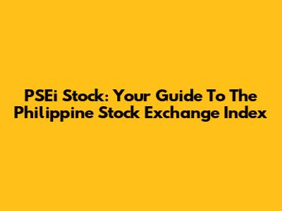 PSEi Stock: Your Guide To The Philippine Stock Exchange Index