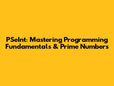 PSeInt: Mastering Programming Fundamentals & Prime Numbers