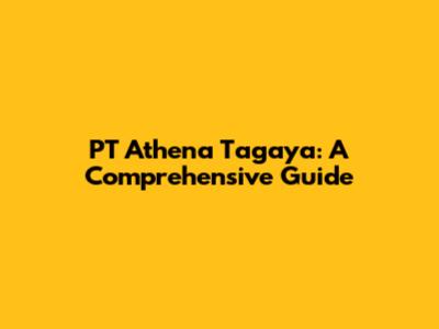 PT Athena Tagaya: A Comprehensive Guide