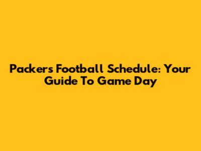 Packers Football Schedule: Your Guide To Game Day
