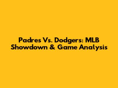 Padres Vs. Dodgers: MLB Showdown & Game Analysis