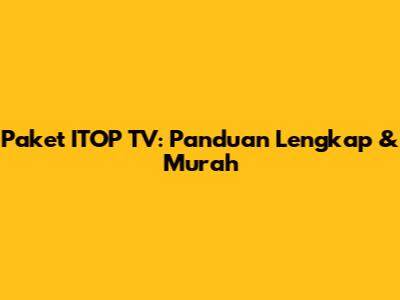 Paket ITOP TV: Panduan Lengkap & Murah