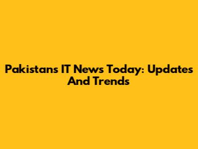 Pakistan's IT News Today: Updates And Trends