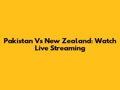 Pakistan Vs New Zealand: Watch Live Streaming