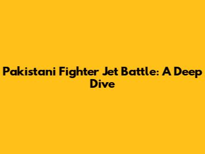 Pakistani Fighter Jet Battle: A Deep Dive