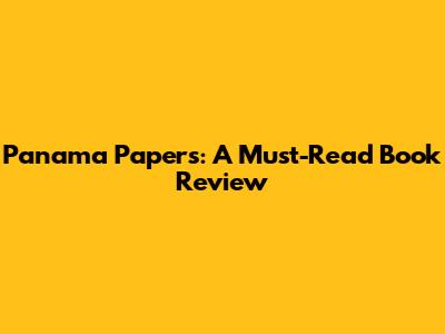 Panama Papers: A Must-Read Book Review