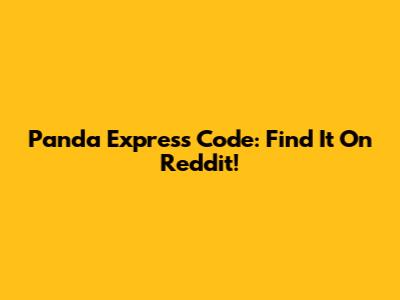 Panda Express Code: Find It On Reddit!