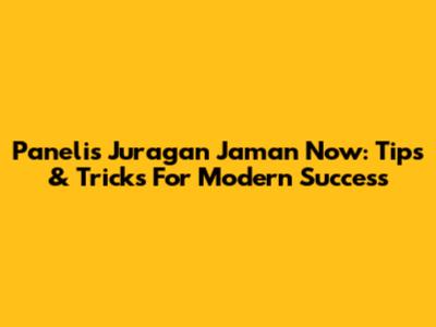 Panelis Juragan Jaman Now: Tips & Tricks For Modern Success