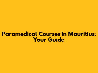 Paramedical Courses In Mauritius: Your Guide