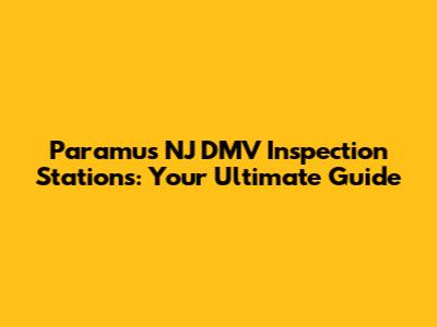 Paramus NJ DMV Inspection Stations: Your Ultimate Guide