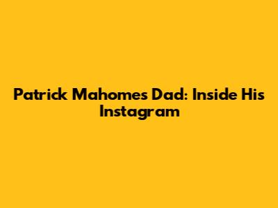 Patrick Mahomes' Dad: Inside His Instagram