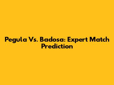 Pegula Vs. Badosa: Expert Match Prediction