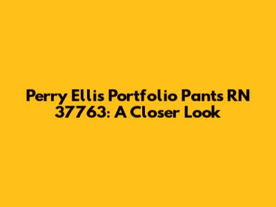 Perry Ellis Portfolio Pants RN 37763: A Closer Look