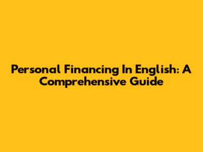 Personal Financing In English: A Comprehensive Guide