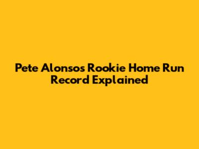 Pete Alonso's Rookie Home Run Record Explained