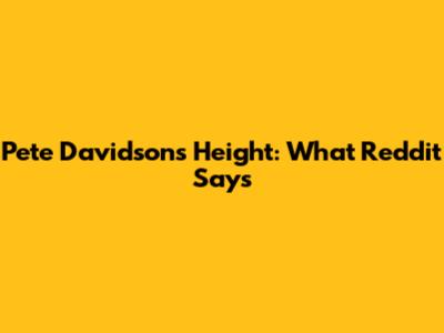 Pete Davidson's Height: What Reddit Says