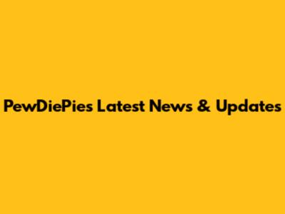 PewDiePie's Latest News & Updates