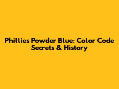 Phillies Powder Blue: Color Code Secrets & History