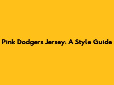 Pink Dodgers Jersey: A Style Guide