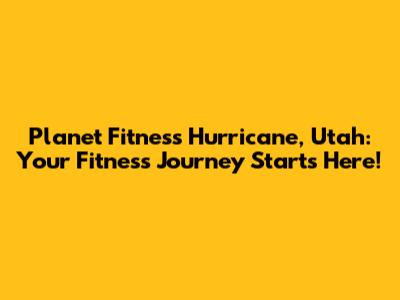 Planet Fitness Hurricane, Utah: Your Fitness Journey Starts Here!