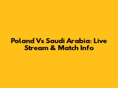 Poland Vs Saudi Arabia: Live Stream & Match Info