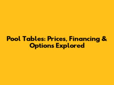 Pool Tables: Prices, Financing & Options Explored