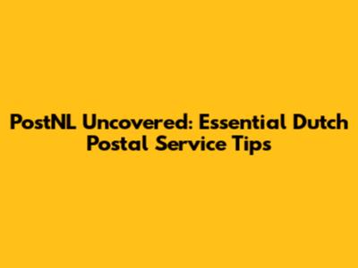 PostNL Uncovered: Essential Dutch Postal Service Tips