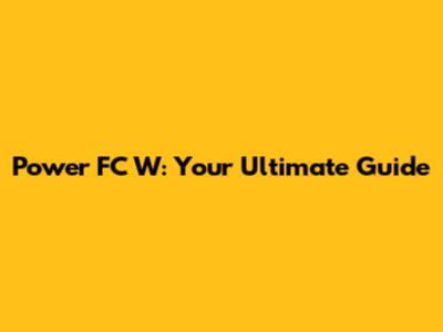 Power FC W: Your Ultimate Guide