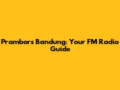 Prambors Bandung: Your FM Radio Guide