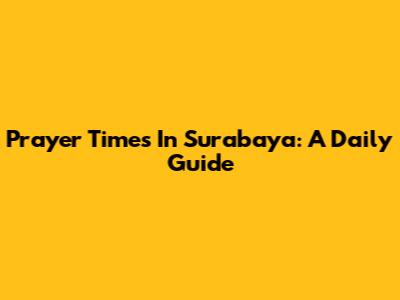 Prayer Times In Surabaya: A Daily Guide