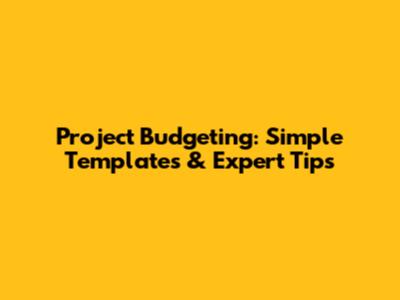 Project Budgeting: Simple Templates & Expert Tips