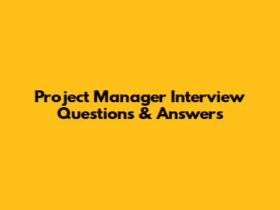 Project Manager Interview Questions & Answers