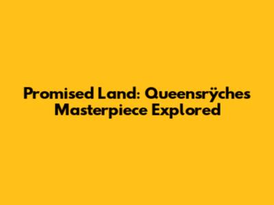 Promised Land: Queensrÿche's Masterpiece Explored