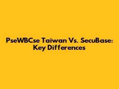 PseWBCse Taiwan Vs. SecuBase: Key Differences