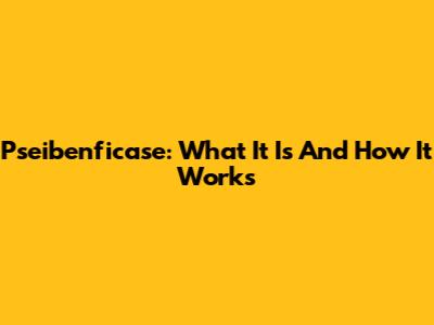 Pseibenficase: What It Is And How It Works