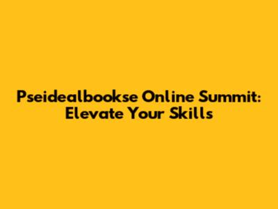 Pseidealbookse Online Summit: Elevate Your Skills