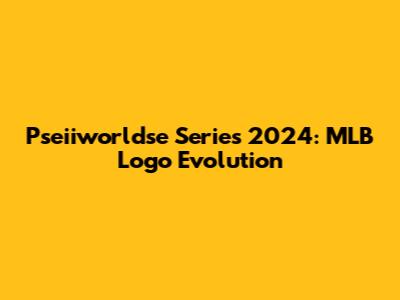 Pseiiworldse Series 2024: MLB Logo Evolution