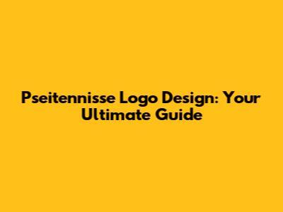 Pseitennisse Logo Design: Your Ultimate Guide