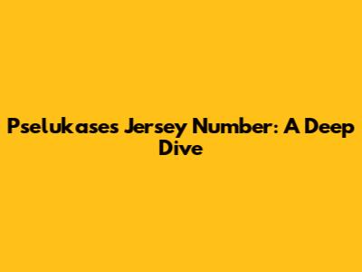 Pselukase's Jersey Number: A Deep Dive