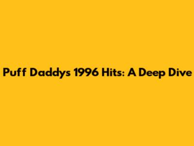 Puff Daddy's 1996 Hits: A Deep Dive