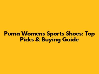 Puma Women's Sports Shoes: Top Picks & Buying Guide