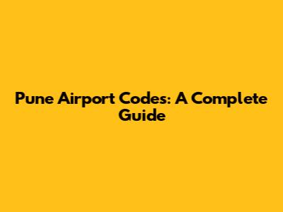 Pune Airport Codes: A Complete Guide
