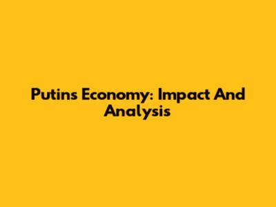 Putin's Economy: Impact And Analysis
