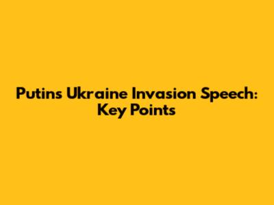 Putin's Ukraine Invasion Speech: Key Points